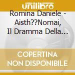 Romina Daniele - Aisth??Nomai, Il Dramma Della Coscienza (Tragedy Of Consciousness) cd musicale di Romina Daniele