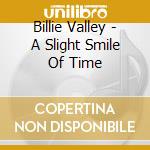 Billie Valley - A Slight Smile Of Time cd musicale di Billie Valley