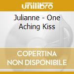 Julianne - One Aching Kiss cd musicale di Julianne