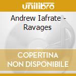 Andrew Iafrate - Ravages cd musicale di Andrew Iafrate