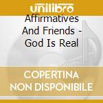 Affirmatives And Friends - God Is Real cd