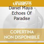 Daniel Maya - Echoes Of Paradise cd