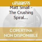 Matt Small - The Crushing Spiral Ensemble, Pictures Of An Inhibition cd