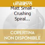 Matt Small - Crushing Spiral Ensemble The Count Of San Francisc cd