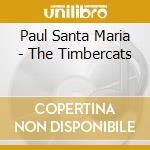 Paul Santa Maria - The Timbercats cd