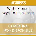 White Stone - Days To Remember cd