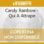 Candy Rainbow - Qui A Attrape cd