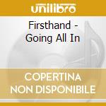 Firsthand - Going All In cd musicale di Firsthand