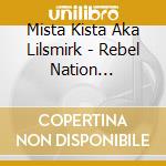 Mista Kista Aka Lilsmirk - Rebel Nation Ruffdraft cd