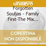 Forgotten Souljas - Family First-The Mix Tape cd musicale di Forgotten Souljas
