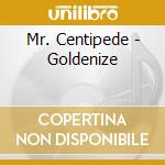 Mr. Centipede - Goldenize cd musicale di Mr. Centipede