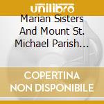 Marian Sisters And Mount St. Michael Parish Choir - High Mass Recorded Live cd musicale di Marian Sisters And Mount St. Michael Parish Choir
