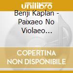 Benji Kaplan - Paixaeo No Violaeo (Passion On Guitar) cd musicale di Benji Kaplan