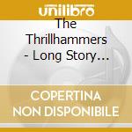 The Thrillhammers - Long Story Short cd musicale di The Thrillhammers