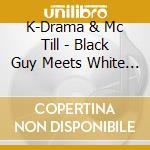 K-Drama & Mc Till - Black Guy Meets White Man cd