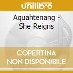 Aquahtenang - She Reigns cd