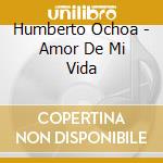 Humberto Ochoa - Amor De Mi Vida cd