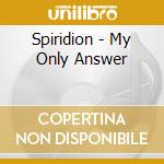 Spiridion - My Only Answer cd