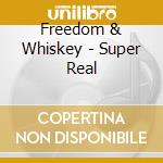 Freedom & Whiskey - Super Real cd musicale di Freedom & Whiskey
