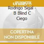 Rodrigo Sigal - B Blind C Ciego cd