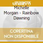 Michelle Morgan - Rainbow Dawning cd musicale di Michelle Morgan