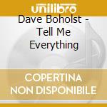 Dave Boholst - Tell Me Everything cd