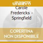 Carole Fredericks - Springfield cd musicale di Fredericks Carole