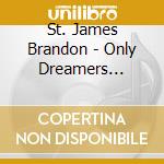 St. James Brandon - Only Dreamers Understand cd musicale di St. James Brandon