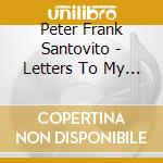 Peter Frank Santovito - Letters To My Love cd musicale di Peter Frank Santovito