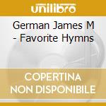 German James M - Favorite Hymns cd musicale di German James M