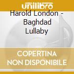 Harold London - Baghdad Lullaby cd