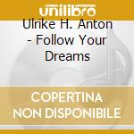 Ulrike H. Anton - Follow Your Dreams cd