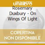 Rosemary Duxbury - On Wings Of Light cd