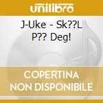 J-Uke - Sk??L P?? Deg! cd