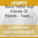Steve Hefter And Friends Of Friends - Twist And Hold Til Morning cd