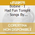 Bobine - I Had Fun Tonight - Songs By Mark Dumais And Crash cd