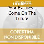 Poor Excuses - Come On The Future cd