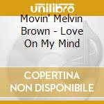 Movin' Melvin Brown - Love On My Mind cd