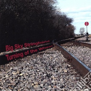 Big Sky Stringband - Turning Of The Wheel cd musicale di Big Sky Stringband