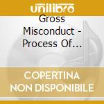 Gross Misconduct - Process Of Indoctrination cd musicale di Gross Misconduct