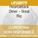 Heartattack Diner - Steal Big cd