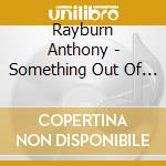 Rayburn Anthony - Something Out Of The Ordinary cd