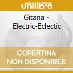 Gitana - Electric-Eclectic cd musicale di Gitana