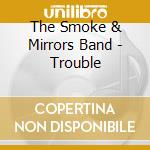 The Smoke & Mirrors Band - Trouble cd