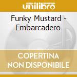 Funky Mustard - Embarcadero cd musicale di Funky Mustard
