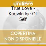 True Love - Knowledge Of Self cd