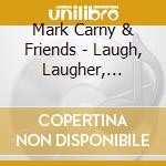Mark Carny & Friends - Laugh, Laugher, Laughest cd