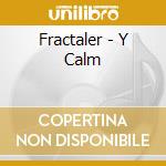 Fractaler - Y Calm cd