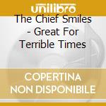 The Chief Smiles - Great For Terrible Times cd