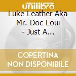 Luke Leather Aka Mr. Doc Loui - Just A Rumor cd musicale di Luke Leather Aka Mr. Doc Loui